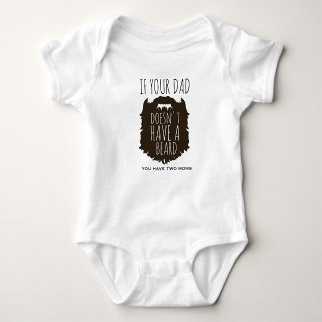 IF YOUR DAD DOESN'T HAVE A BEARD TWO MOMS HIPSTER BABY BODYSUIT (Front)