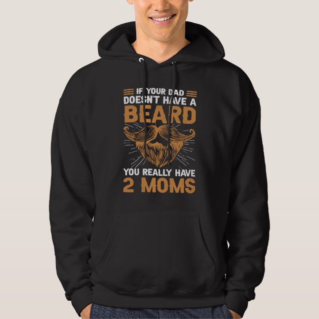 If your Dad doesn't have a beard you really have 2 Hoodie (Front)