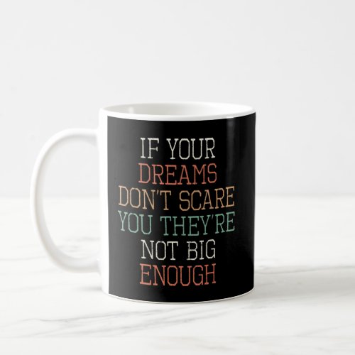 If Your Dreams Dont Scare You Theyre Not Big Eno Coffee Mug