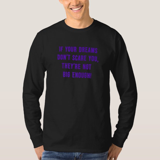 If Your Dreams Don't Scare You They're Not Big Eno T-Shirt (Front)