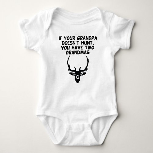 If Your Grandpa Doesnt Hunt You Have Two Grandmas Baby Bodysuit