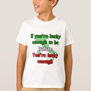 If Your Lucky Enough To Be Italian T-Shirt