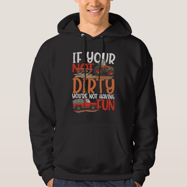 If Your Not Dirty You're Not Having Fun for a Farm Hoodie (Front)