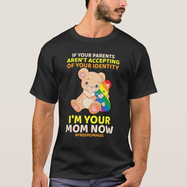 If Your Parents Aren T Accepting I M Your Mom Gay  T-Shirt (Front)