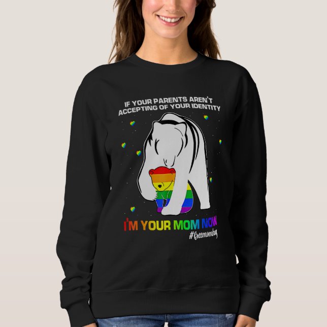 If Your Parents Arent Accepting Im Your Mom Now Lg Sweatshirt (Front)