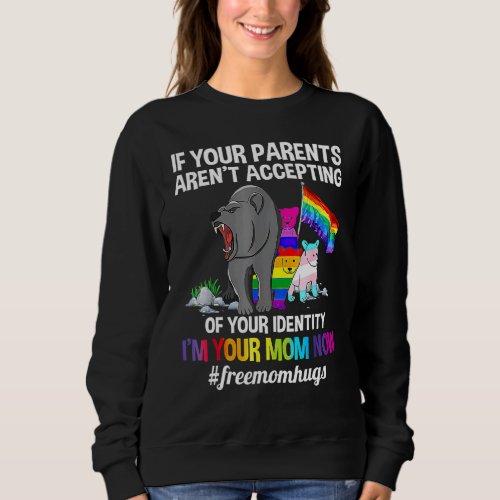 If Your Parents Arent Accepting Im Your Mom Now Lg Sweatshirt