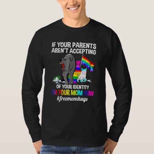 If Your Parents Arent Accepting Im Your Mom Now Lg T_Shirt