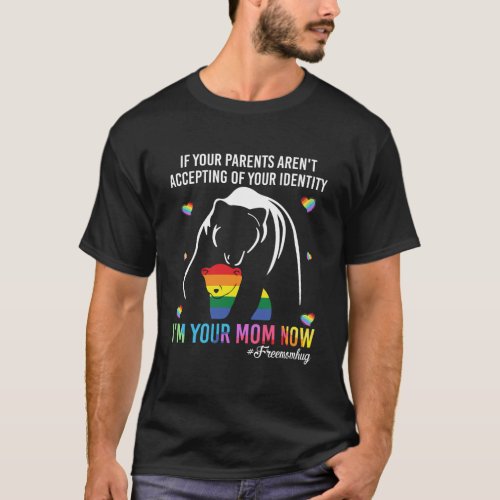 If Your Parents ArenT Accepting IM Your Mom Now T_Shirt