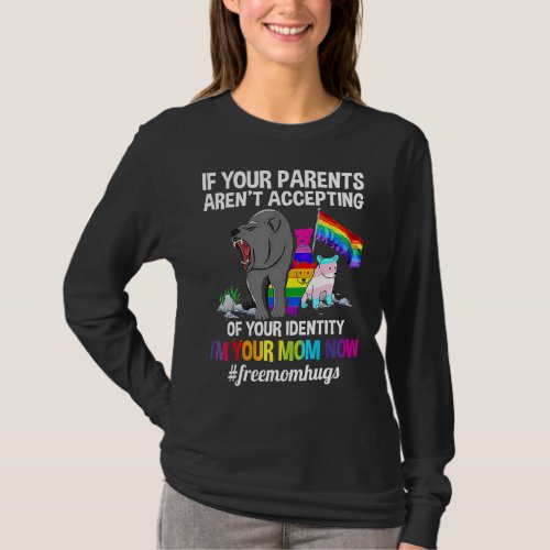 If Your Parents Arent Accepting Im Your Mom Now  T_Shirt