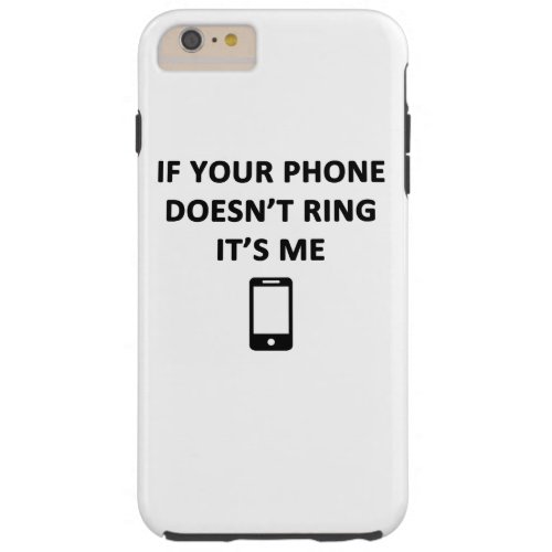 If Your Phone Doesnt Ring Its Me Tough iPhone 6 Plus Case