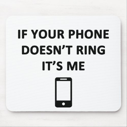 If Your Phone Doesnt Ring Its Me Mouse Pad