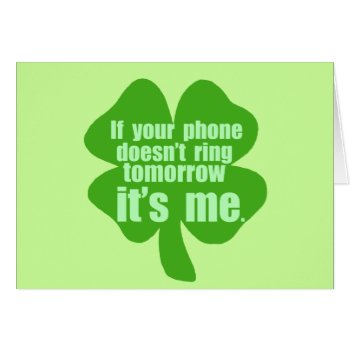 If Your Phone Doesn't Ring Tomorrow It's Me by Shamrockz at Zazzle