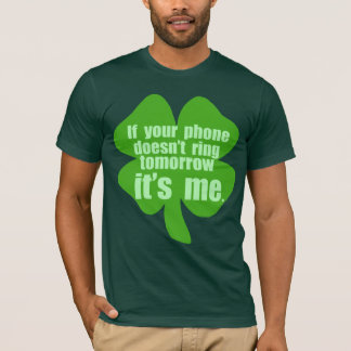 If Your Phone Doesn't Ring Tomorrow It's Me T-Shirt