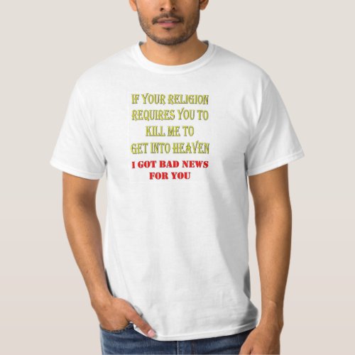 IF YOUR RELIGION REQUIRES YOU TO KILL ME T_Shirt