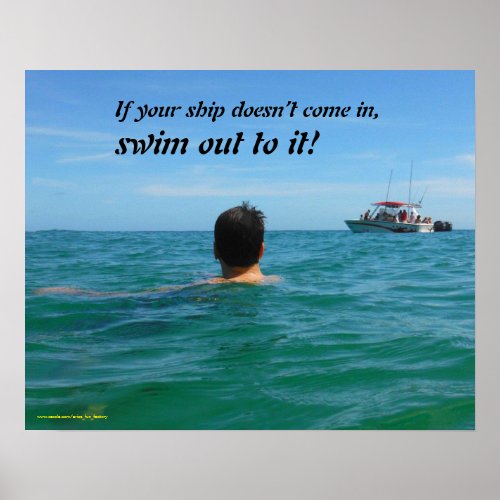 If your ship doesnt come in SWIM OUT TO IT Poster