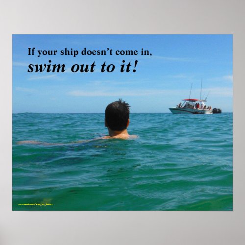 If your ship doesnt come in SWIM OUT TO IT Poster