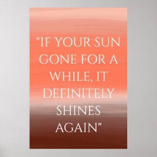 "IF YOUR SUN GOES FOR A WHILE"   Inspirational Poster