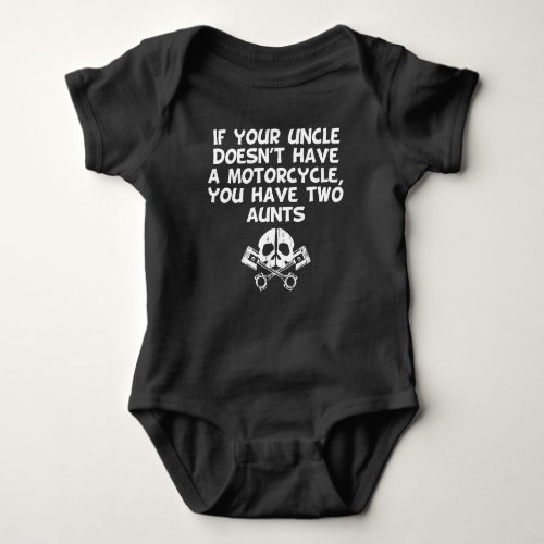 If Your Uncle Doesnt Have A Motorcycle You Have T Baby Bodysuit