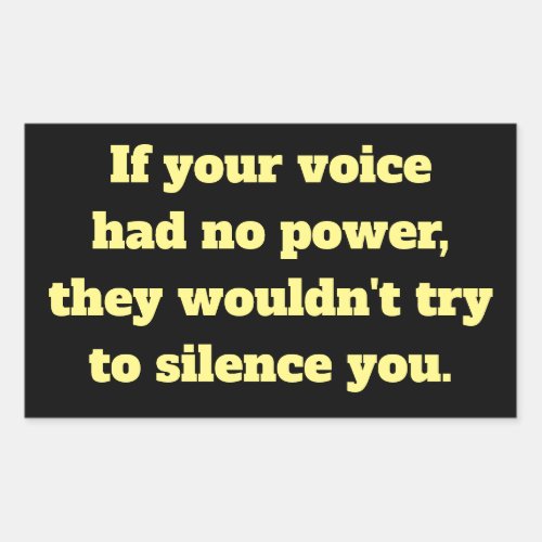 If Your Voice Had No Power Wouldnt Silence You Rectangular Sticker
