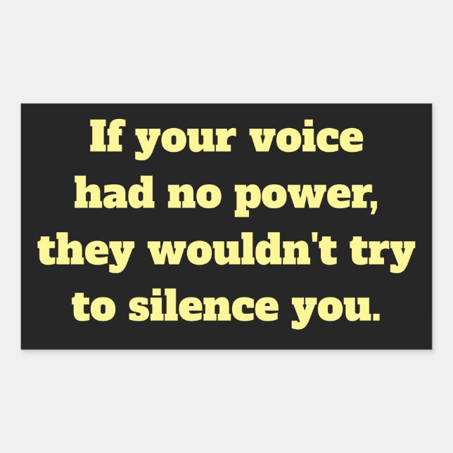 If Your Voice Had No Power, Wouldn't Silence You Rectangular Sticker (Front)