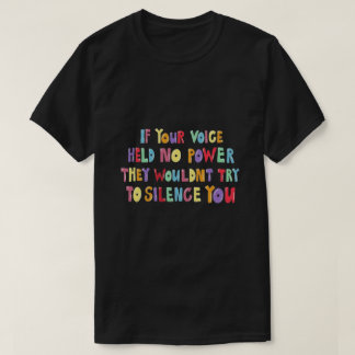 if your voice held no power T-Shirt