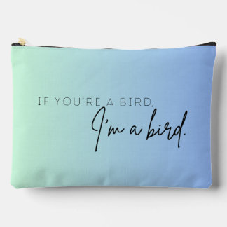 If You're a Bird, I'm a Bird (B) Accessory Pouch