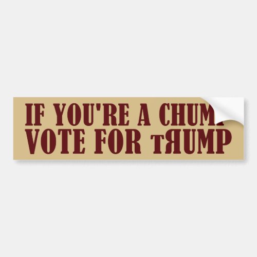 If Youre A Chump Vote For Trump Bumper Sticker
