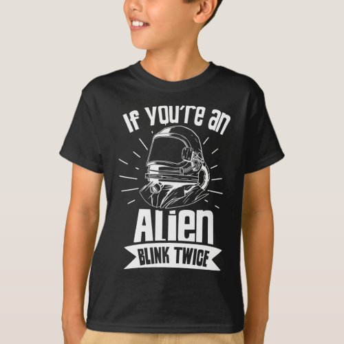 If Youre An Alien Blink Twice Astronaut Space Ast T_Shirt