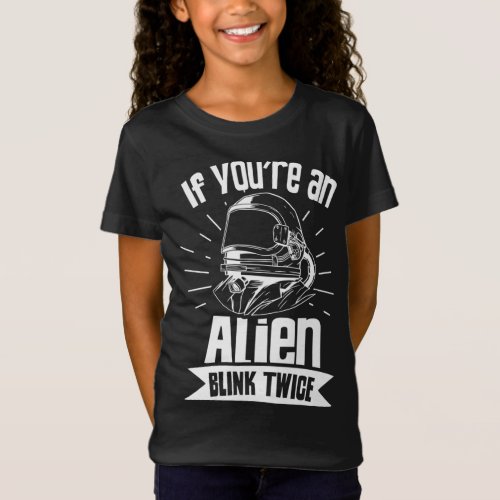 If Youre An Alien Blink Twice Astronaut Space Ast T_Shirt