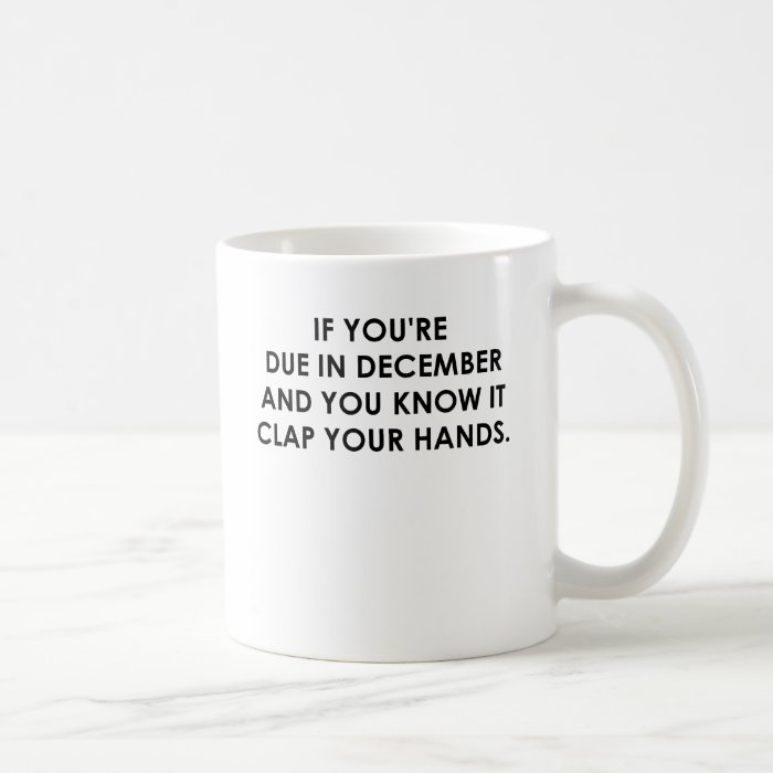 IF YOU'RE DUE IN DECEMBER.png Mugs