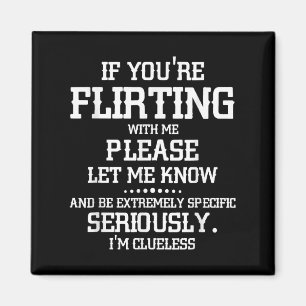 If You're Flirting With Me Please Let Know And Be Magnet