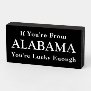 "If You're From ALABAMA You're Lucky Enough" Sign