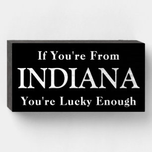 If You're From INDIANA You're Lucky Enough Wooden Box Sign
