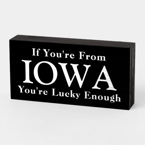 If Youre From IOWA Youre Lucky Enough Wooden Box Sign