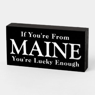 If You're From MAINE You're Lucky Enough Wooden Box Sign