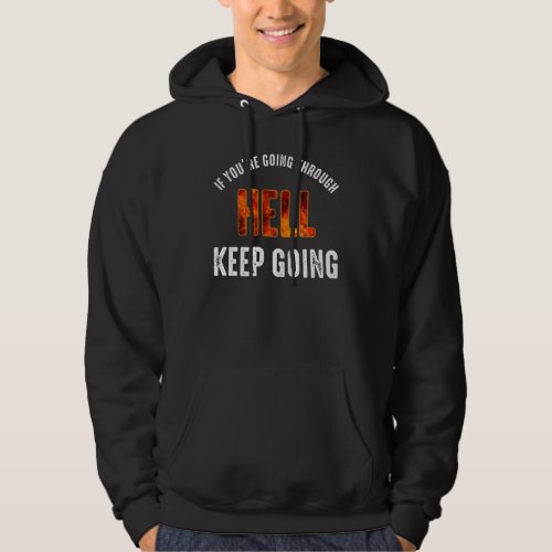 If Youre Going Through Hell Keep Going Hoodie