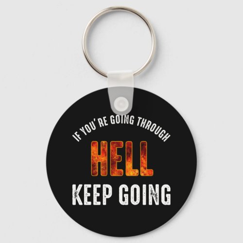 If Youre Going Through Hell Keep Going Keychain