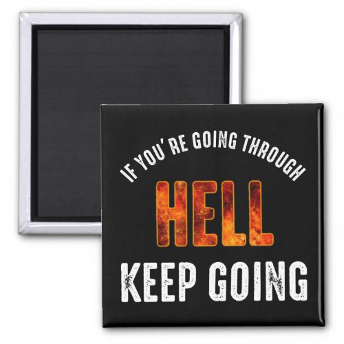 If Youre Going Through Hell Keep Going Magnet