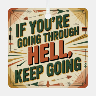 If You're Going Through Hell, Keep Going Metal Ornament