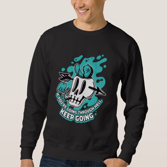 If You're Going Through Hell Keep Going Realm Hell Sweatshirt (Front)