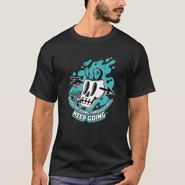 If You're Going Through Hell Keep Going Realm Hell T-Shirt (Front)