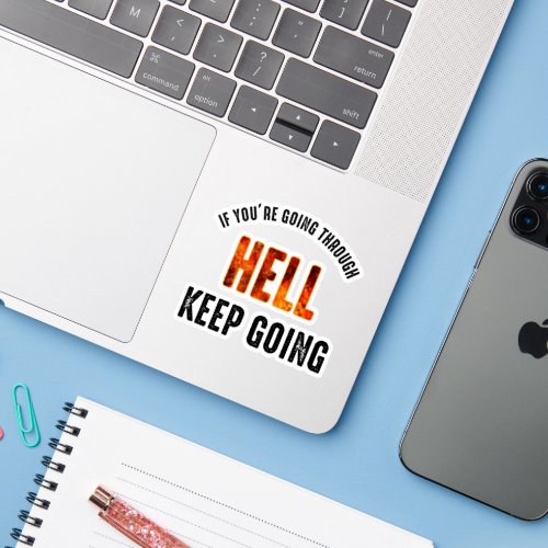 If Youre Going Through Hell Keep Going Sticker