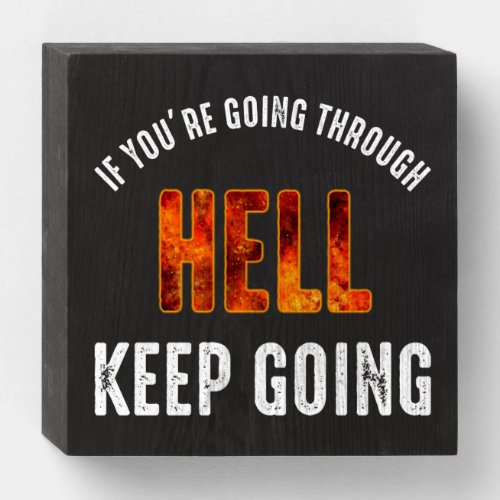 If Youre Going Through Hell Keep Going Wooden Box Sign