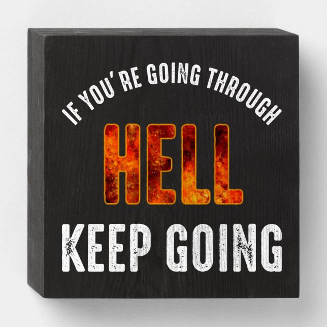 If You're Going Through Hell Keep Going Wooden Box Sign (Front Horizontal)