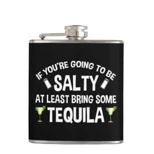 If You're Going To Be Salty At Least Bring Tequila Flask