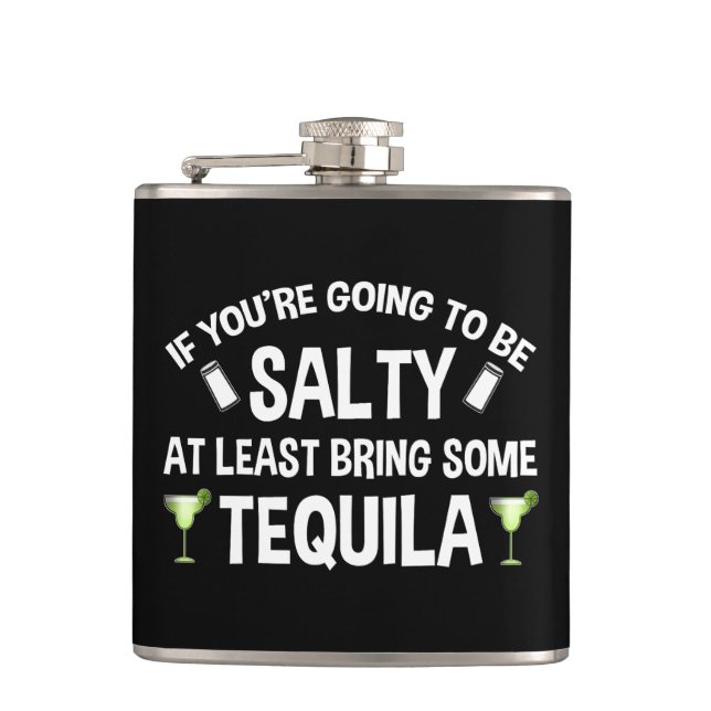 If You're Going To Be Salty At Least Bring Tequila Flask (Front)