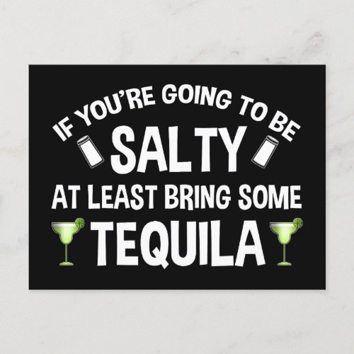 If Youre Going To Be Salty At Least Bring Tequila Postcard