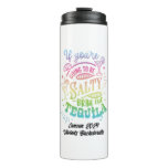 If You&#39;re Going to Be Salty Bring the Tequila Fun Thermal Tumbler