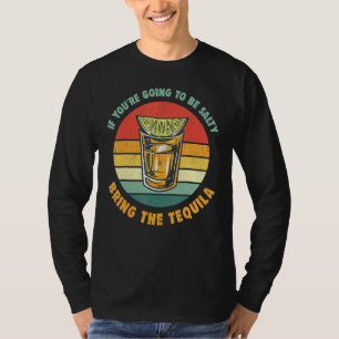 If youre going to be salty bring the tequila vinta T-Shirt