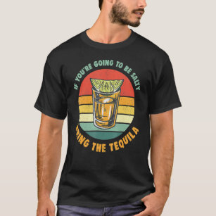 If youre going to be salty bring the tequila vinta T-Shirt